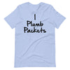 I plumb packets Unisex t-shirt